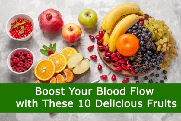 Boost Your Blood Flow with These 10 Delicious Fruits