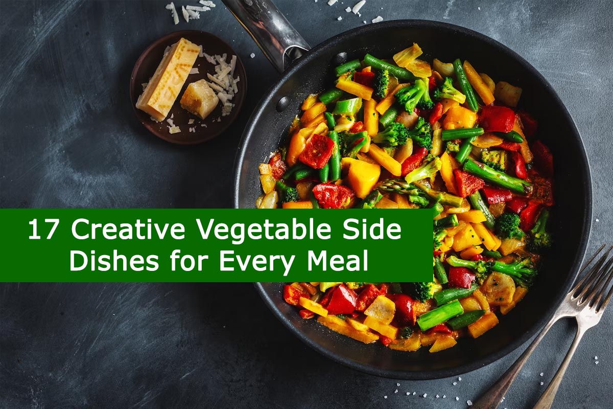 17 Creative Vegetable Side Dishes for Every Meal | Plants Information