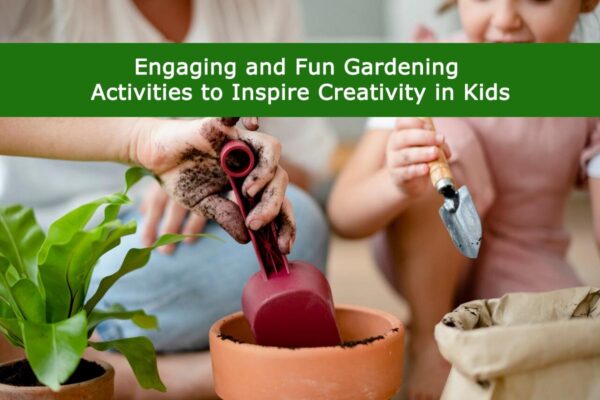 Engaging and Fun Gardening Activities to Inspire Creativity in Kids
