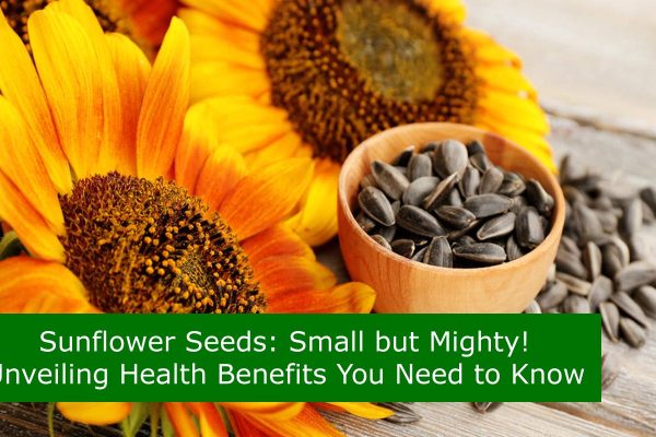 Sunflower Seeds: Small but Mighty! Unveiling Health Benefits You Need to Know